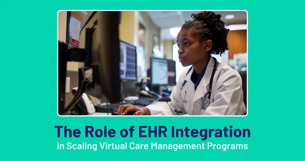 The Role of EHR Integration in Scaling Virtual Care Management Programs (CCM & RPM)