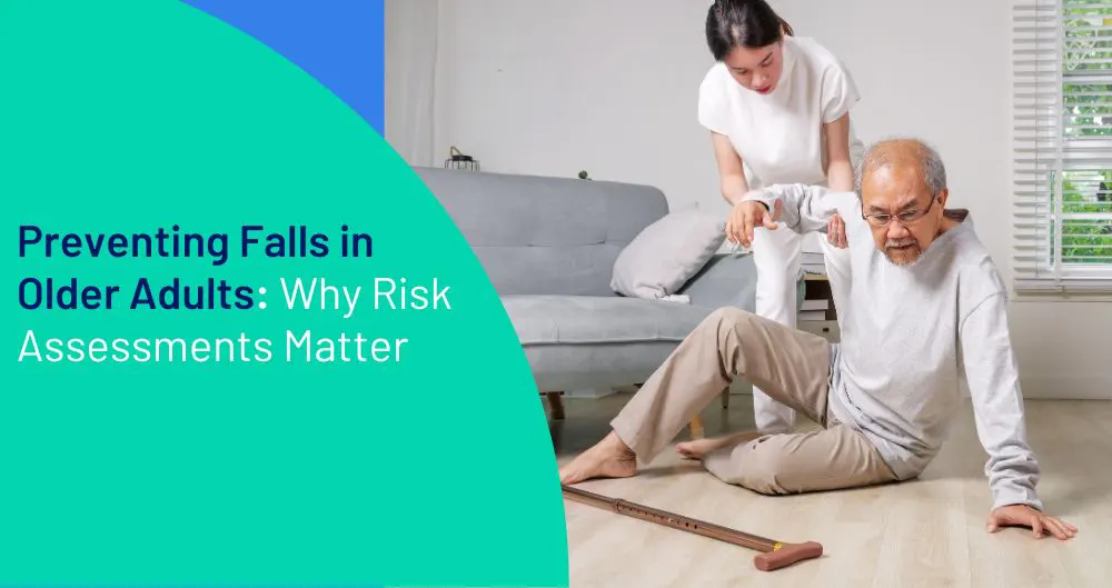 Preventing Falls in Older Adults: Why Risk Assessments Matter