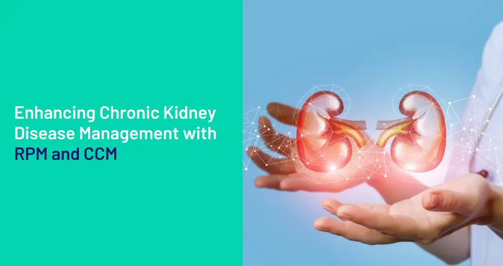 Enhancing Chronic Kidney Disease Management with RPM and CCM