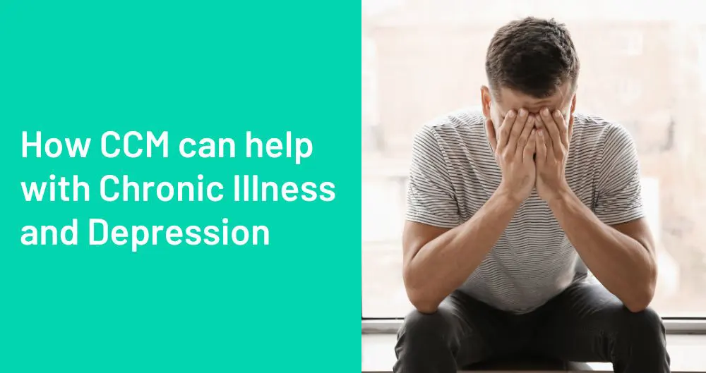 How CCM can help with Chronic Illness and Depression