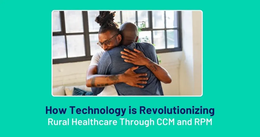 How Technology is Revolutionizing Rural Healthcare Through CCM and RPM