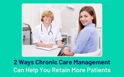 Top Ways CCM Can Help You Retain More Patients