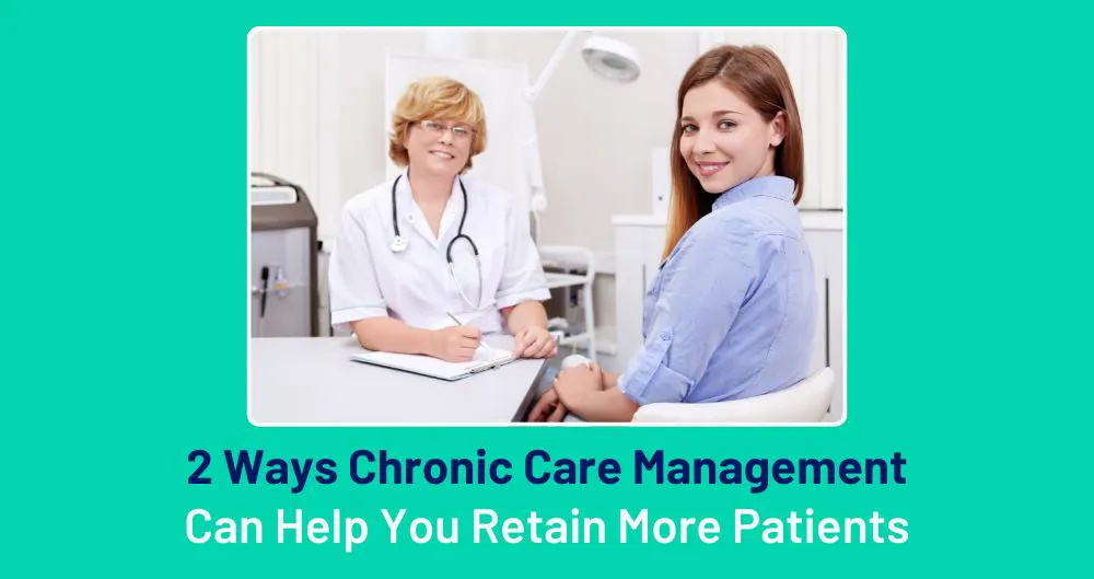 Top Ways CCM Can Help You Retain More Patients