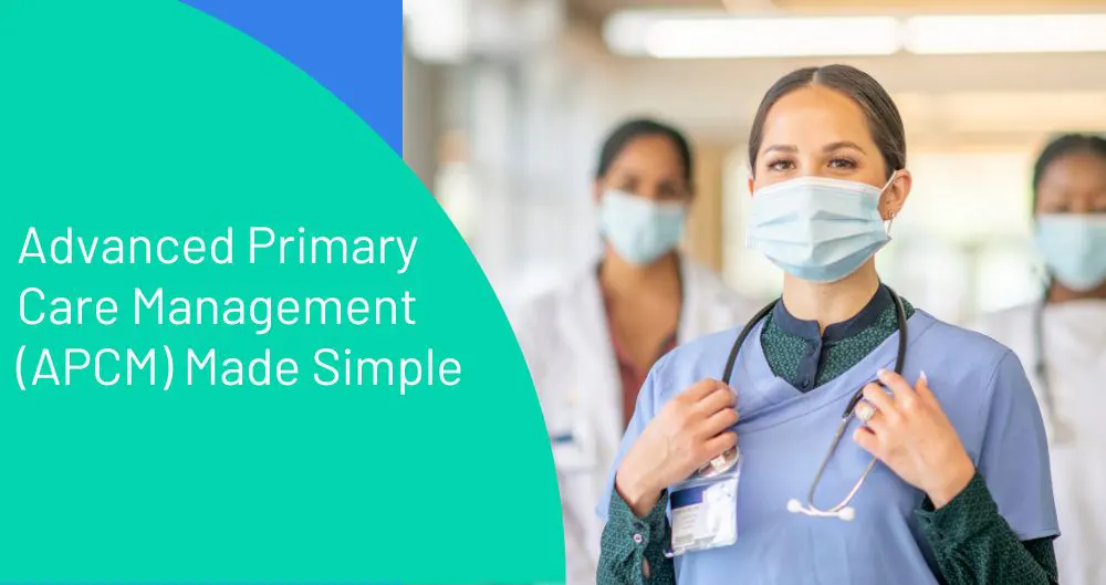 Advanced Primary Care Management (APCM) Made Simple